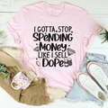 I Gotta Stop Spending Money Tee - WonderingCloth