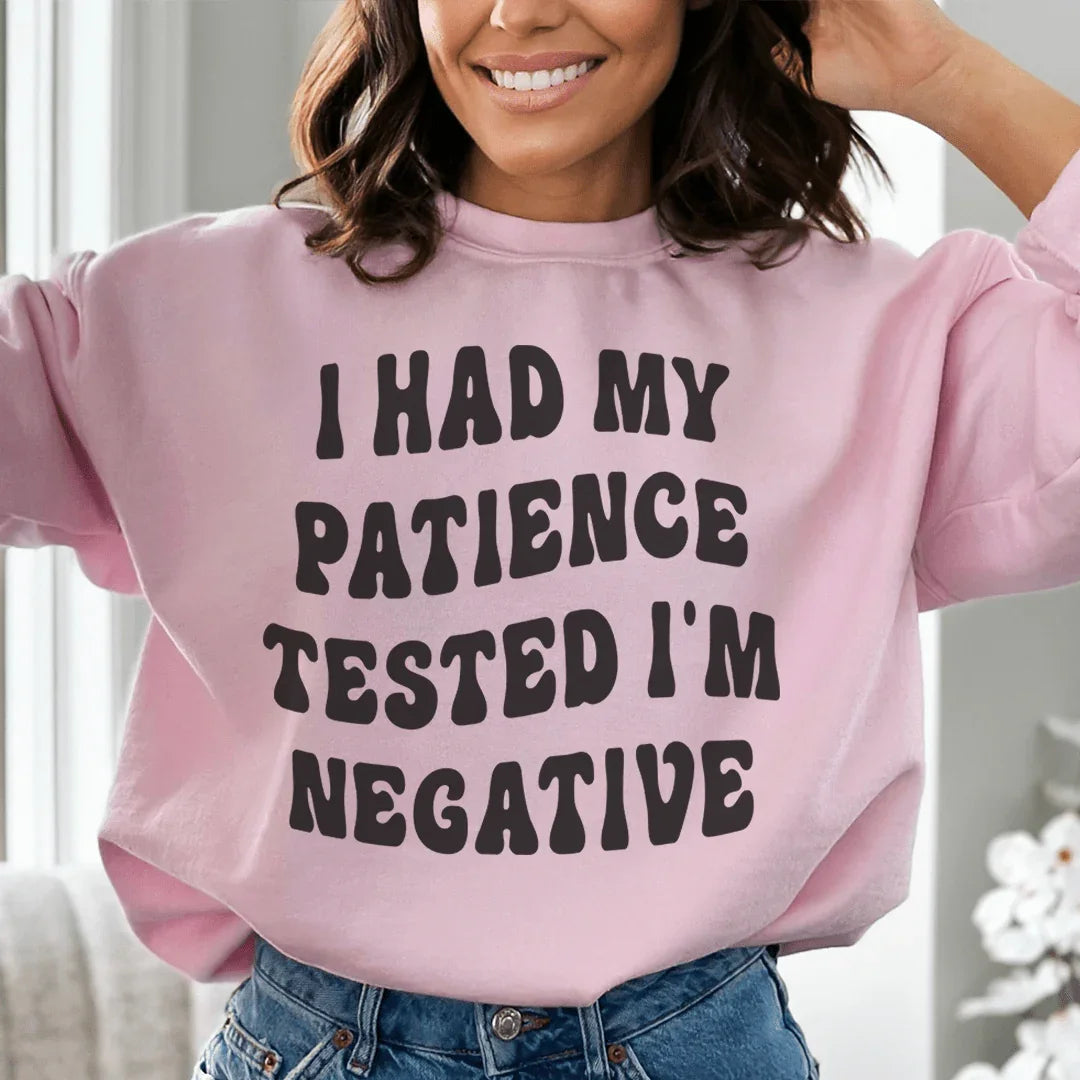 I Had My Patience Tested I'm Negative Sweatshirt - WonderingCloth