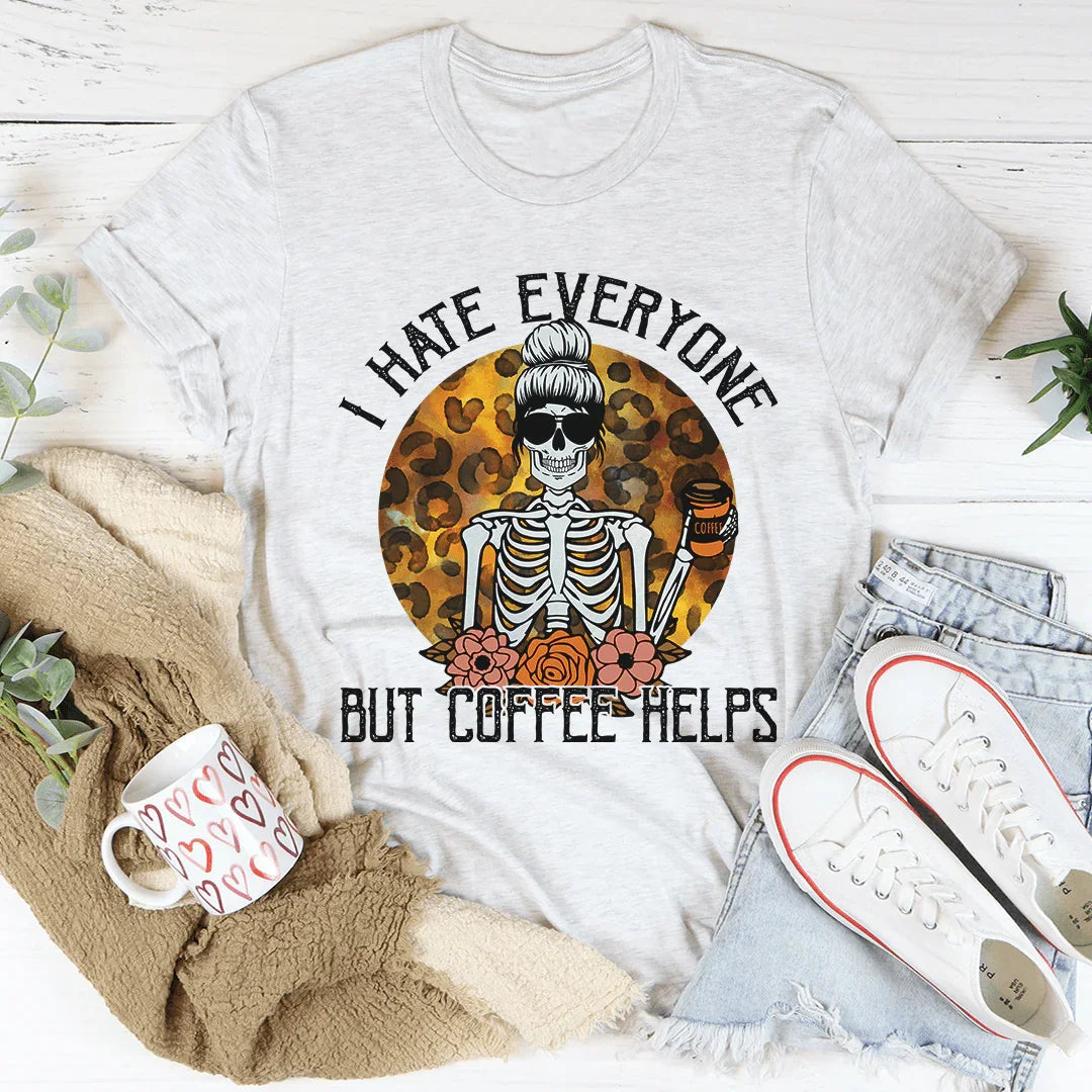 I Hate Everyone But Coffee Helps Tee - WonderingCloth