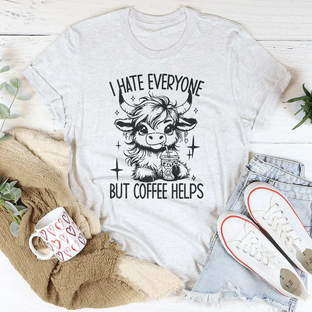 I Hate Everyone But Coffee Helps Tee - WonderingCloth