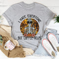 I Hate Everyone But Coffee Helps Tee - WonderingCloth