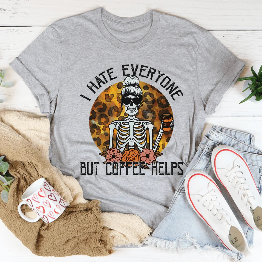 I Hate Everyone But Coffee Helps Tee - WonderingCloth