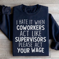 I Hate It When Coworkers Act Like Supervisors Sweatshirt - WonderingCloth