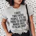 I Hate Two Faced People. It's So Hard To Decide Which Face To Slap First Tee - WonderingCloth