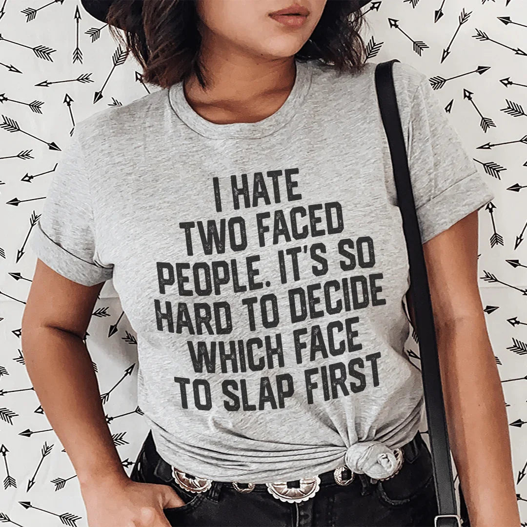 I Hate Two Faced People. It's So Hard To Decide Which Face To Slap First Tee - WonderingCloth