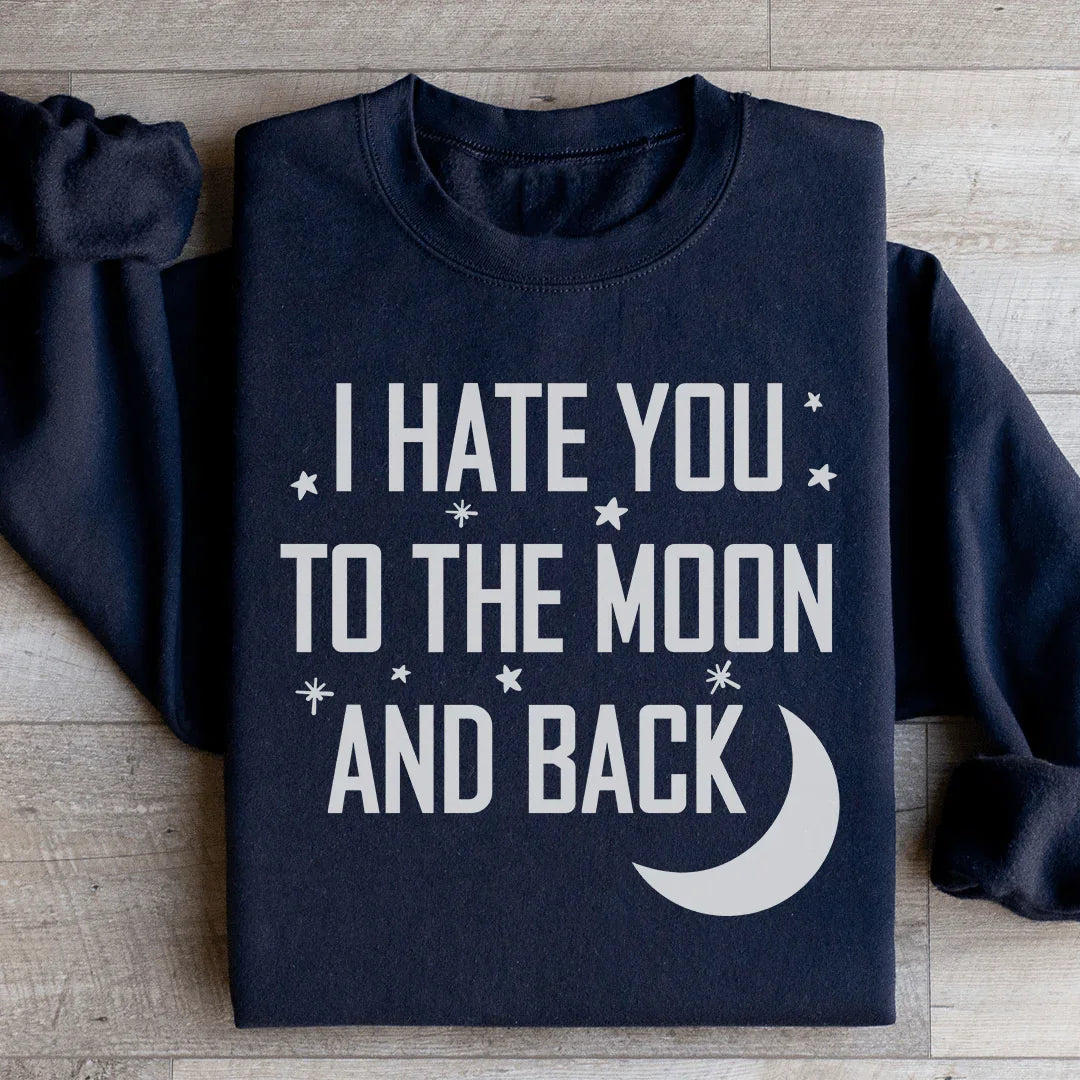 I Hate You To The Moon And Back Sweatshirt - WonderingCloth
