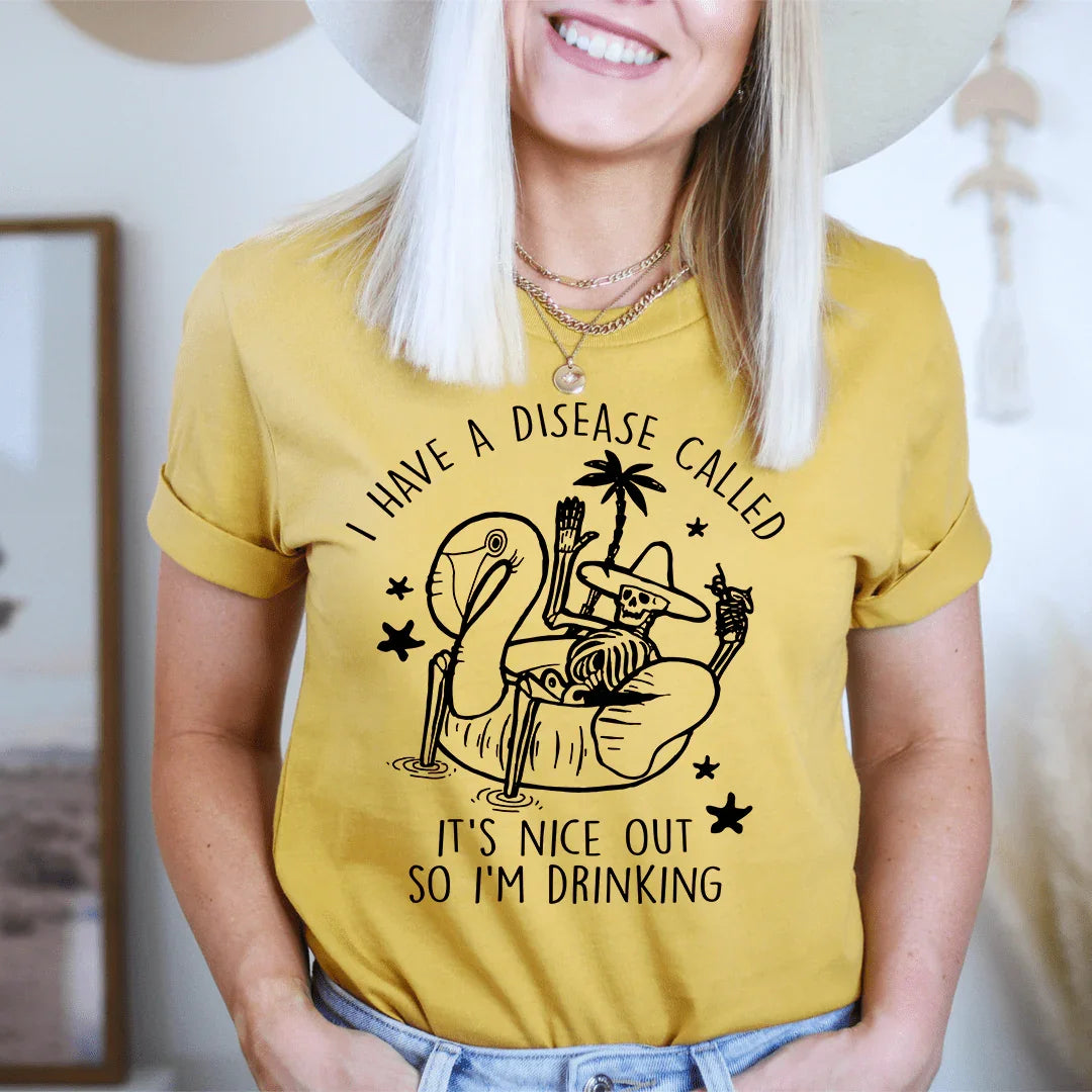 I Have A Disease Called It's Nice Out There Tee - WonderingCloth