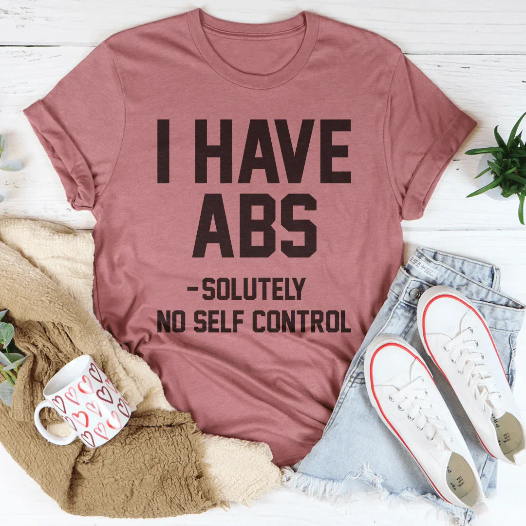 I Have ABS Solutely No Self Control Tee - WonderingCloth