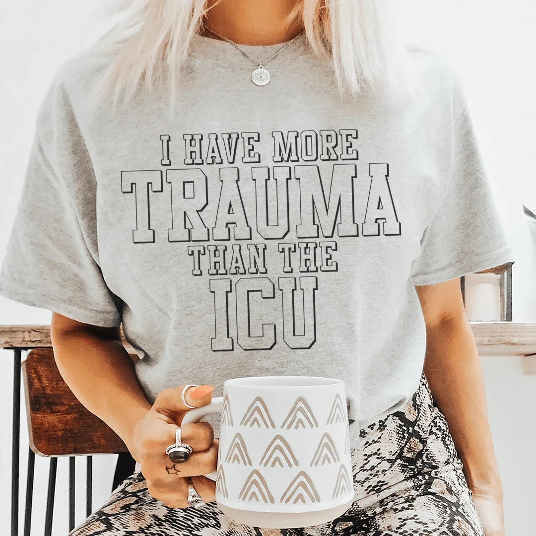 I Have More Than Trauma Than The ICU Tee - WonderingCloth