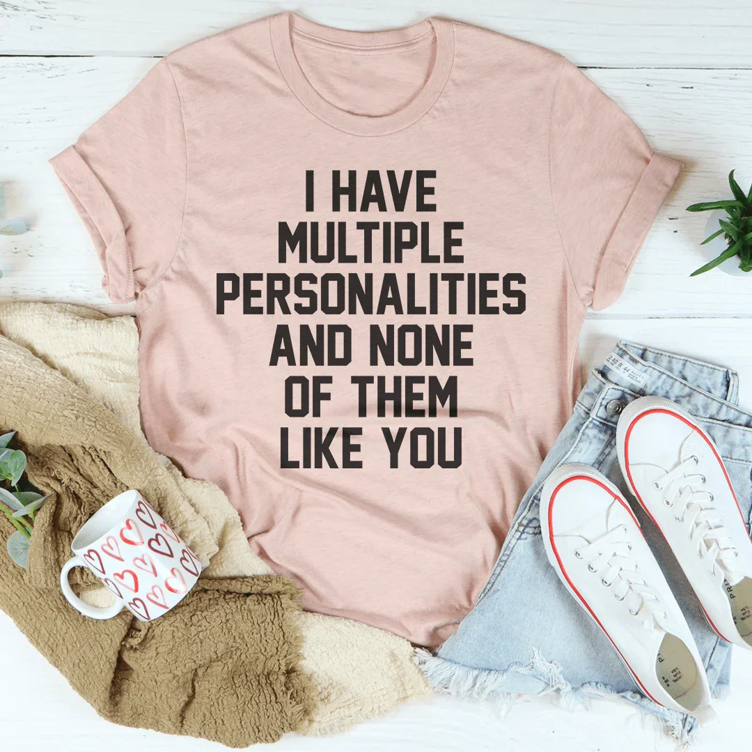 I Have Multiple Personalities Tee - WonderingCloth