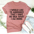 I Have No Idea What I Am Doing Tee - WonderingCloth