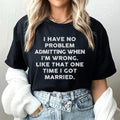 I Have No Problem Admitting When I'm Wrong Tee - WonderingCloth