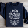 I Have Really Cool Tattoos Under Here Sweatshirt - WonderingCloth