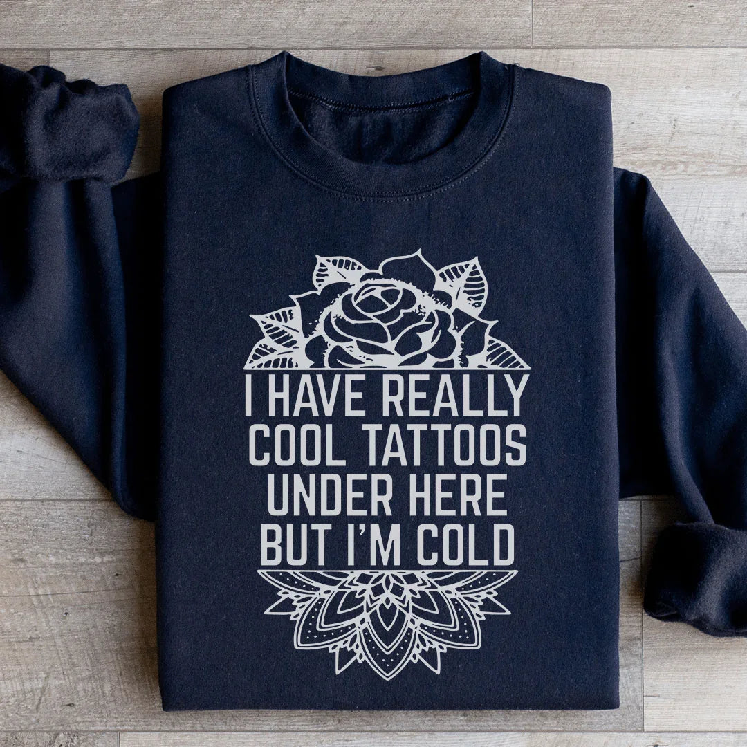 I Have Really Cool Tattoos Under Here Sweatshirt - WonderingCloth