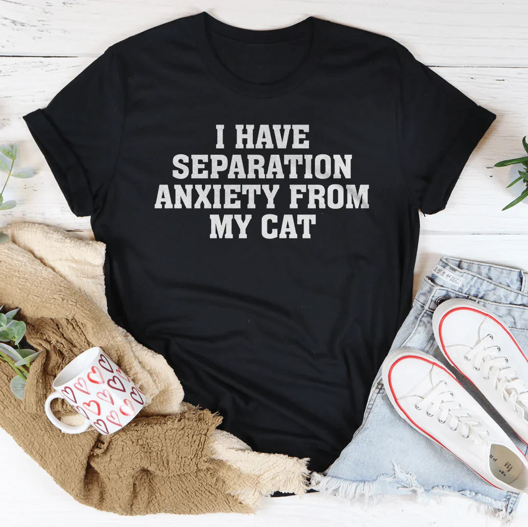I Have Separation Anxiety From My Cat Tee - WonderingCloth
