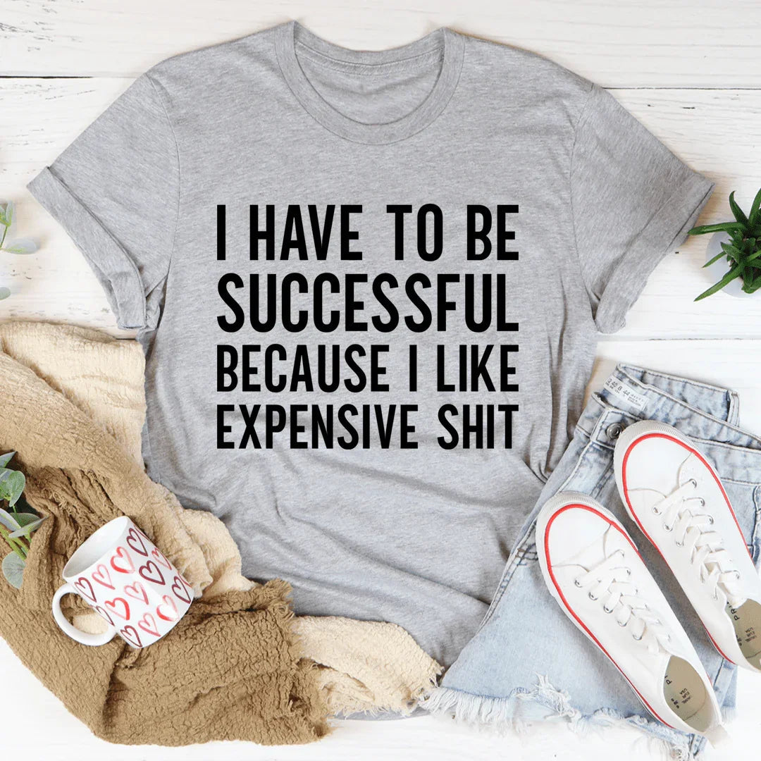I Have to Be Successful Tee - WonderingCloth