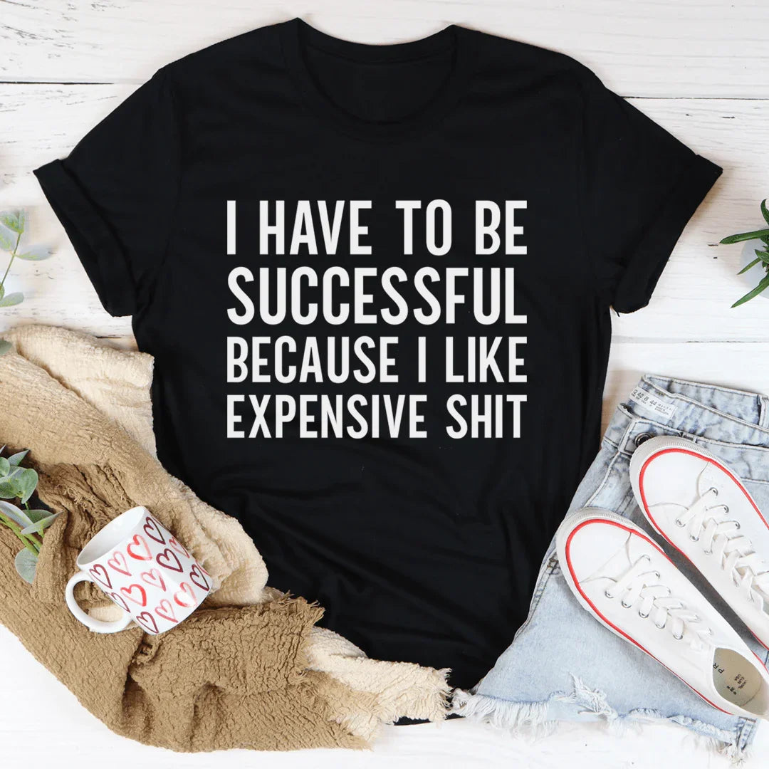 I Have to Be Successful Tee - WonderingCloth