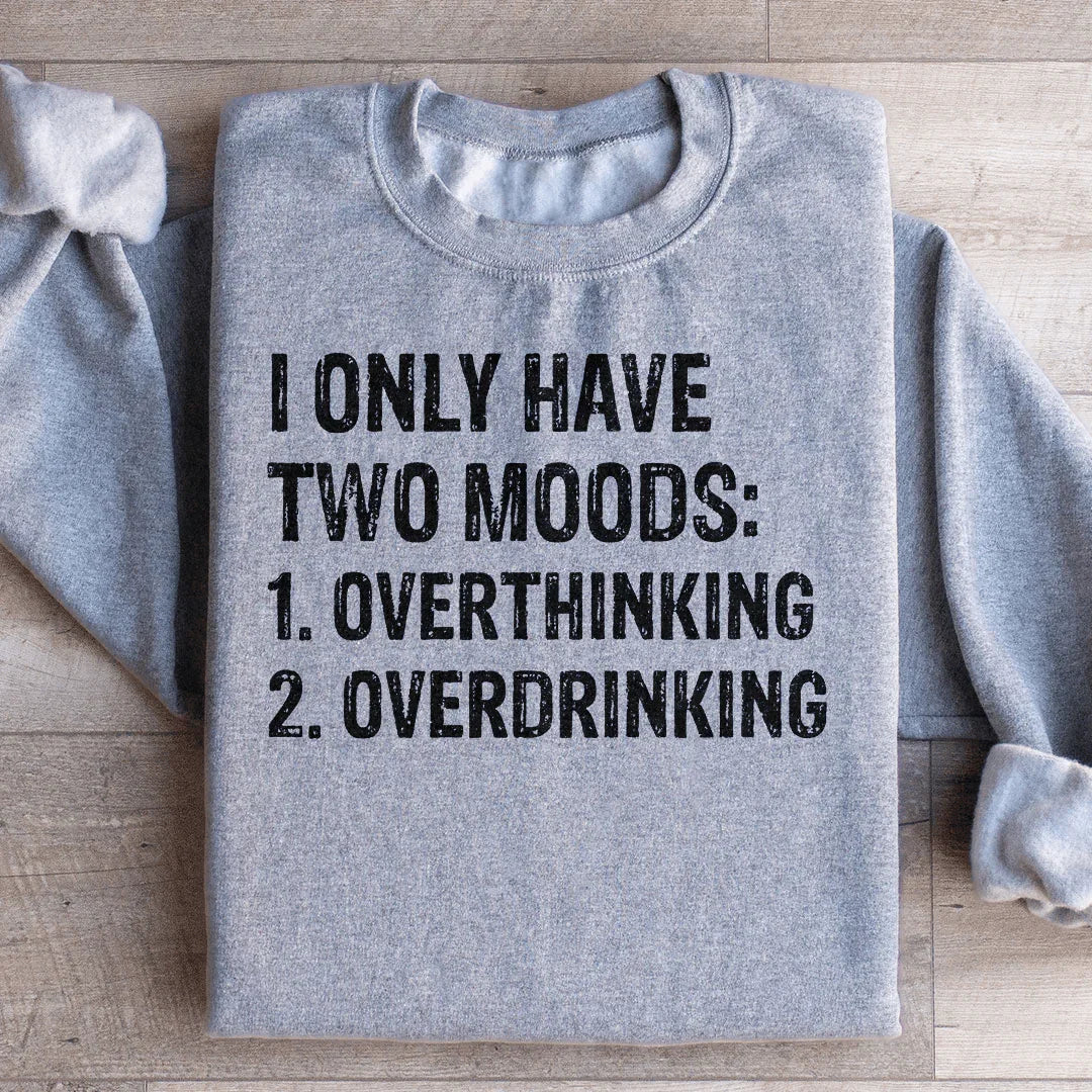 I Have Two Moods Sweatshirt - WonderingCloth