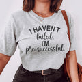 I Haven't Failed I'm Pre Successful Tee - WonderingCloth