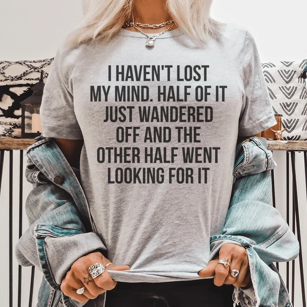 I Haven't Lost My Mind Tee - WonderingCloth