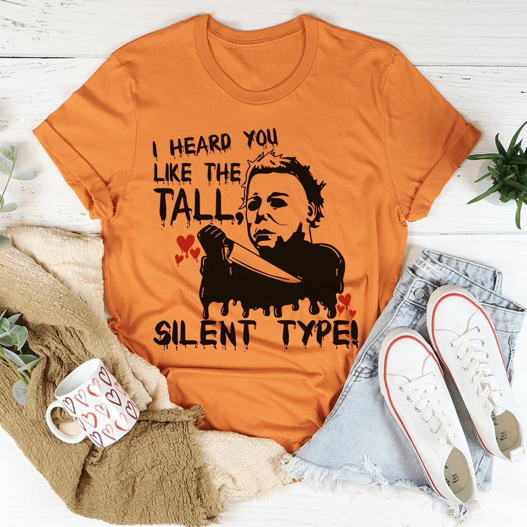 I Heard You Like The Tall Silent Type Tee - WonderingCloth
