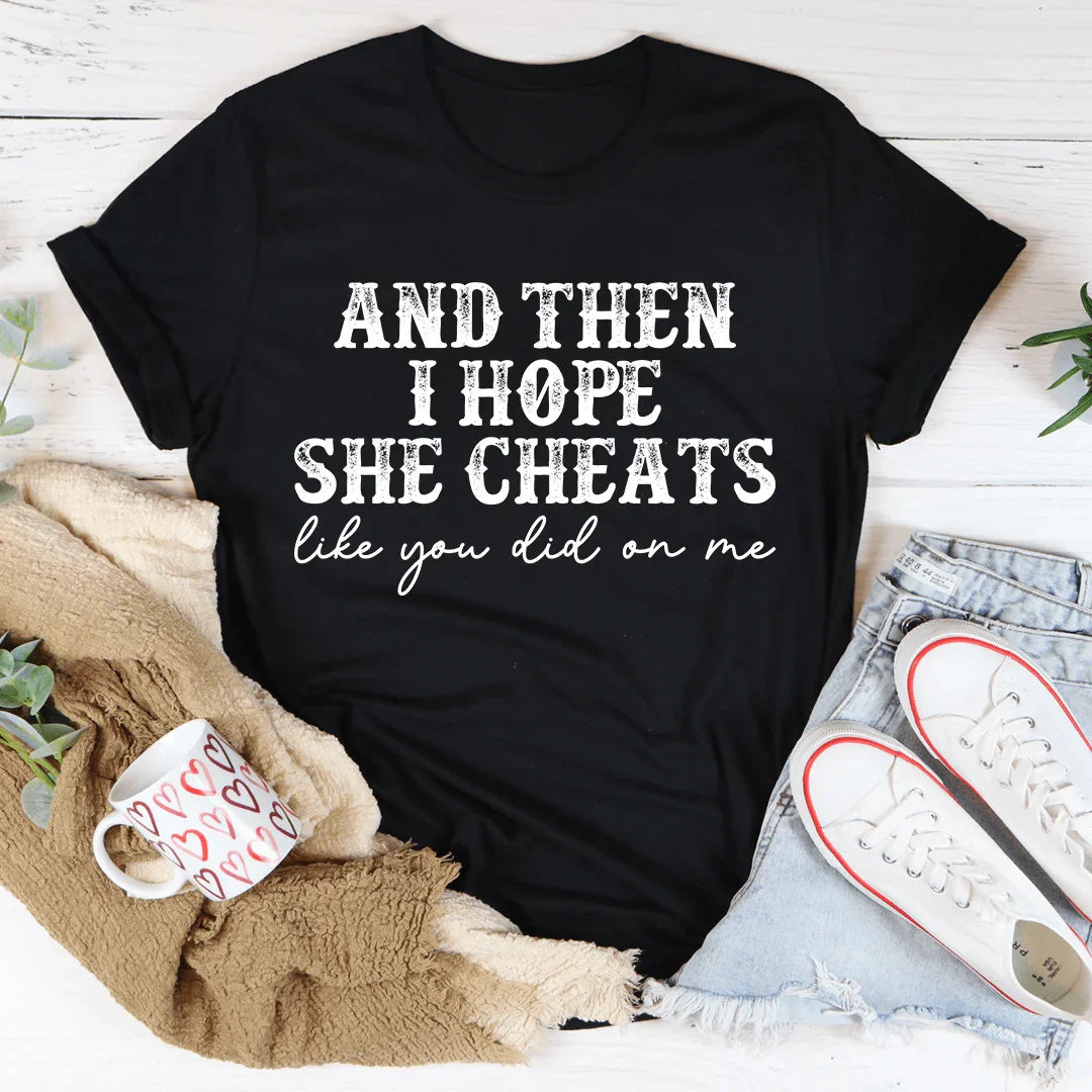 I Hope She Cheats Tee - WonderingCloth