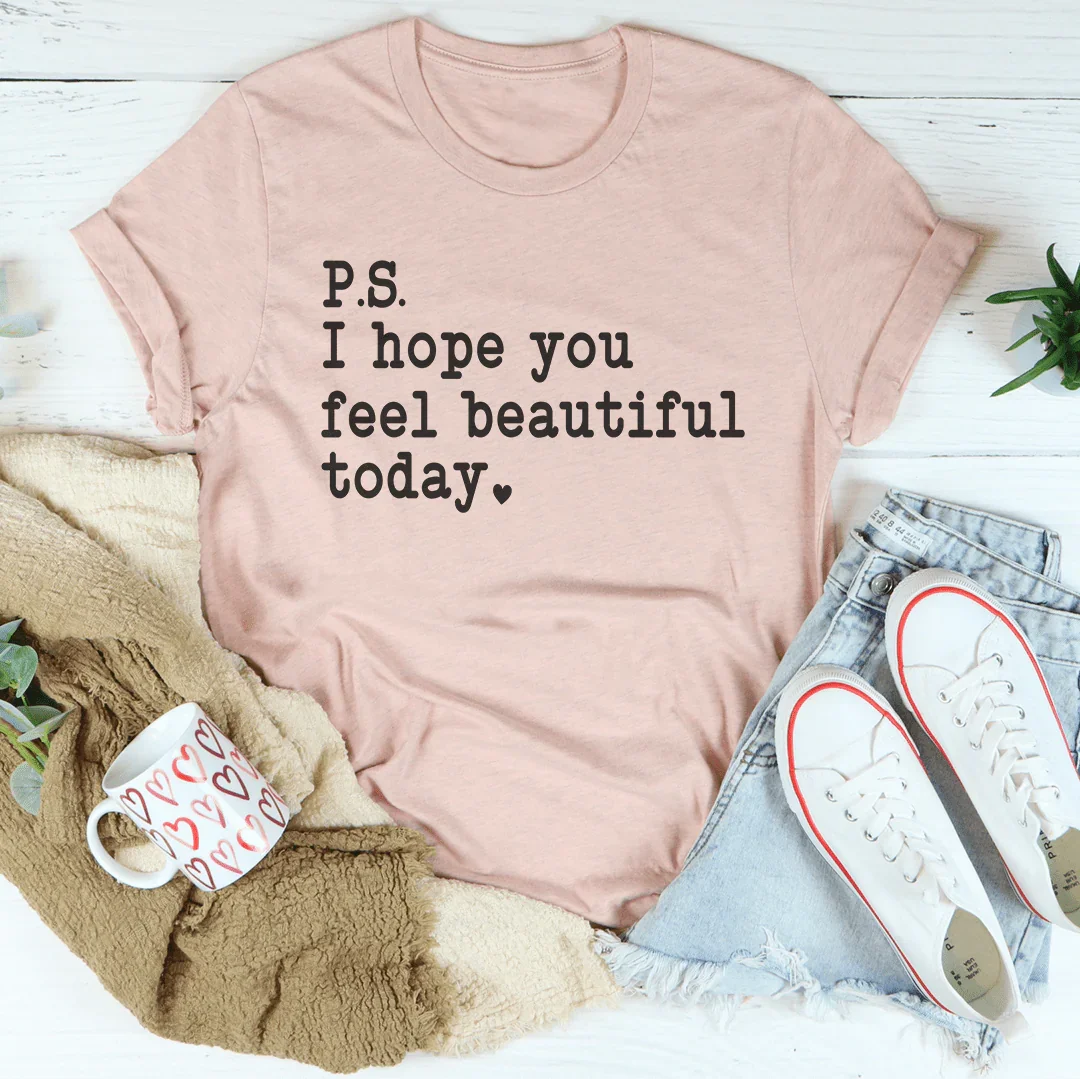 I Hope You Feel Beautiful Today Tee - WonderingCloth