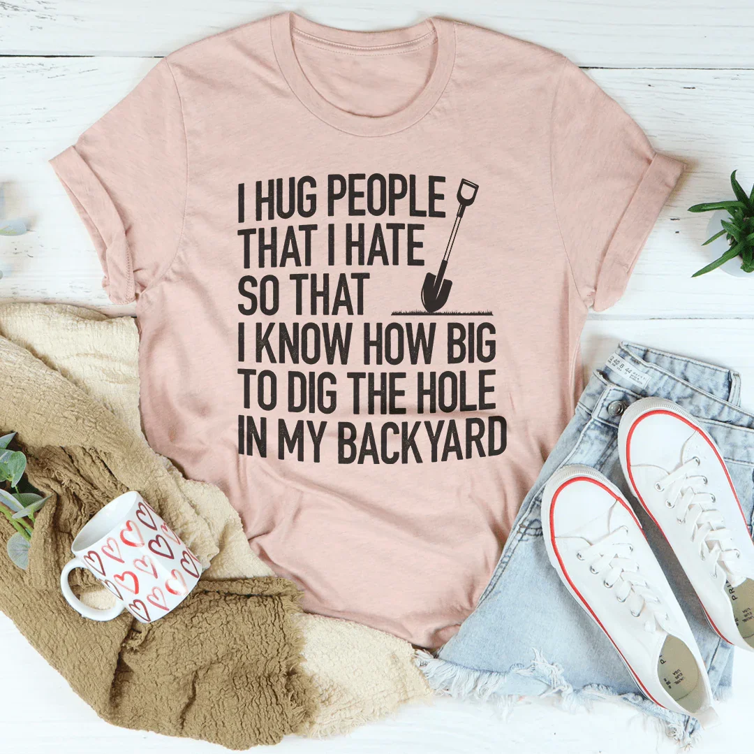 I Hug People That I Hate Tee - WonderingCloth
