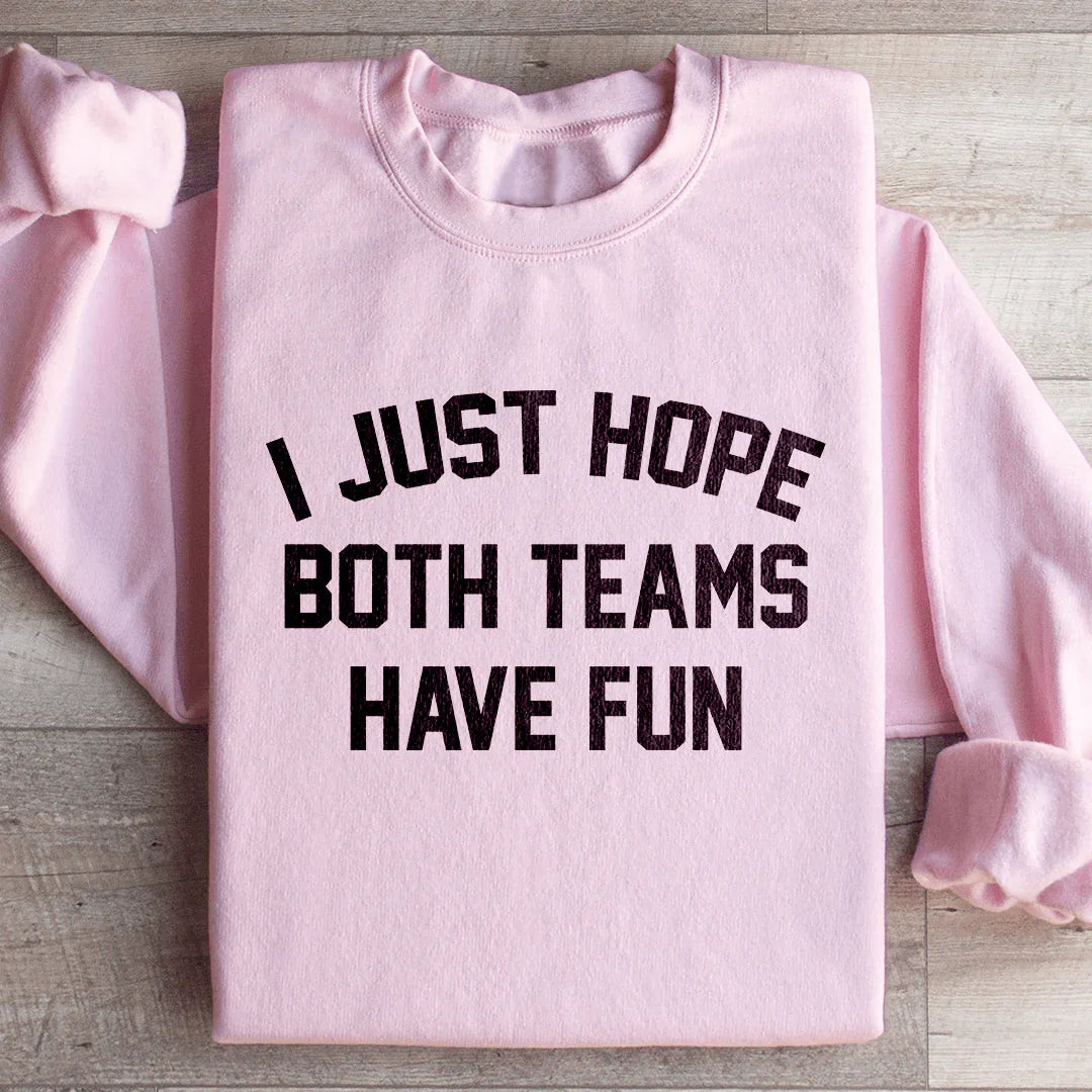 I Just Hope Both Teams Have Fun Sweatshirt - WonderingCloth