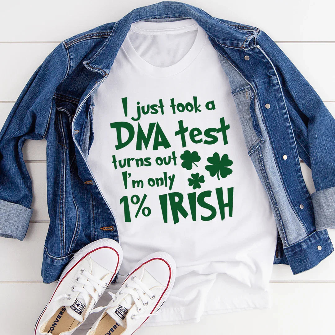 I Just Took A DNA Test Turns Out I'm Only 1% Irish Tee - WonderingCloth