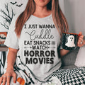 I Just Wanna Cuddle Eat Snacks Watch Horror Movies Tee - WonderingCloth