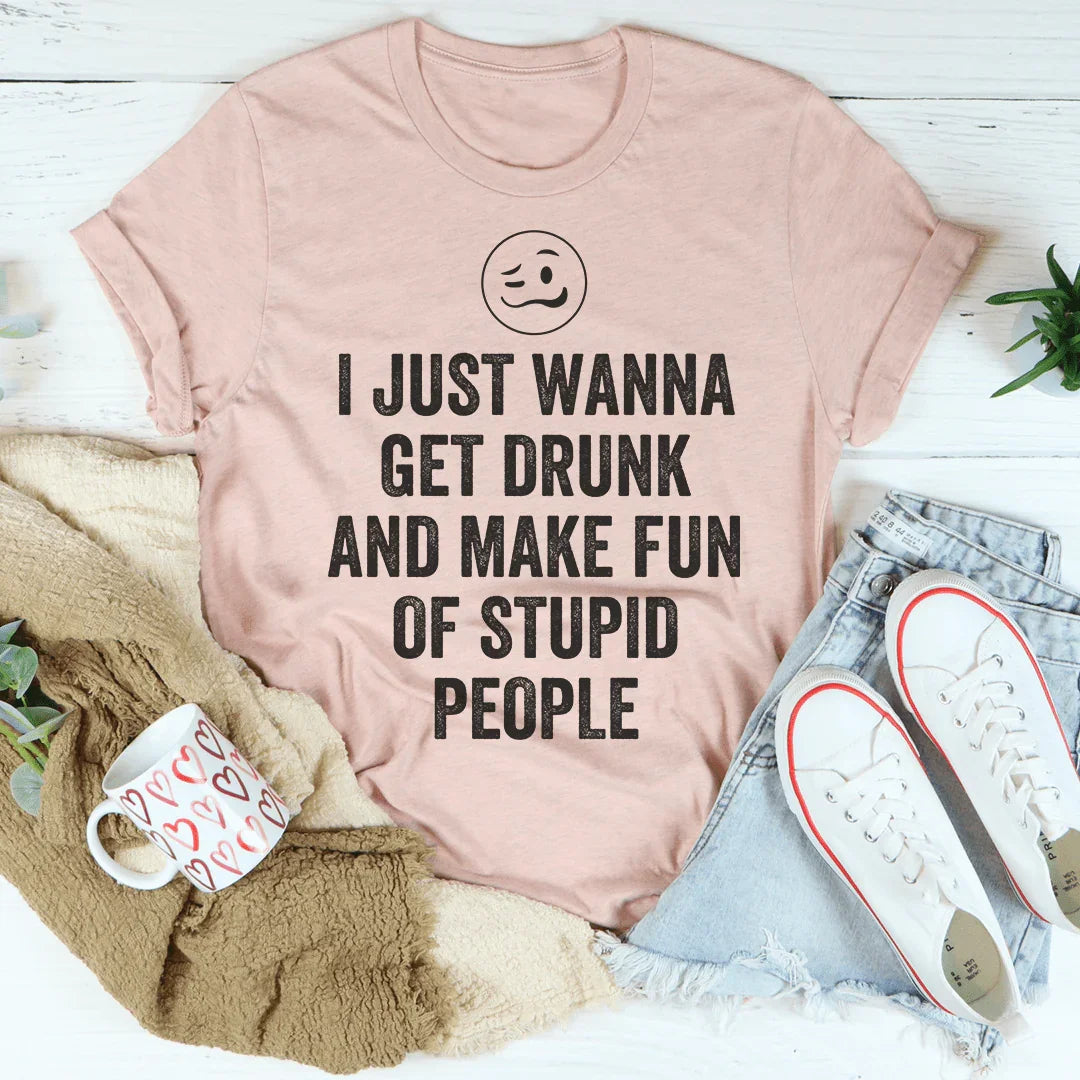 I Just Wanna Get Drunk Tee - WonderingCloth