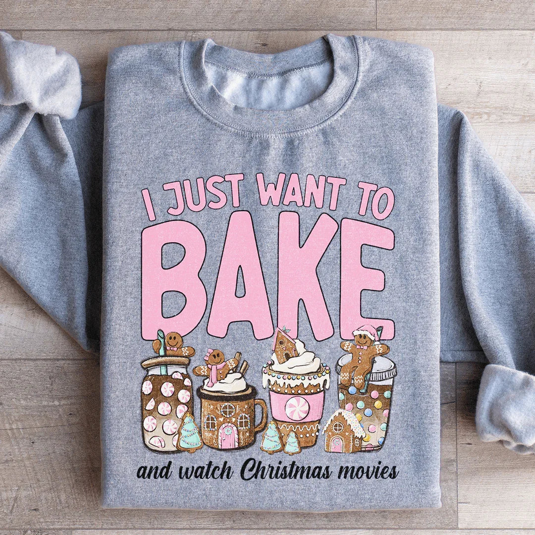 I Just Want To Bake And Watch Christmas Movies Sweatshirt - WonderingCloth