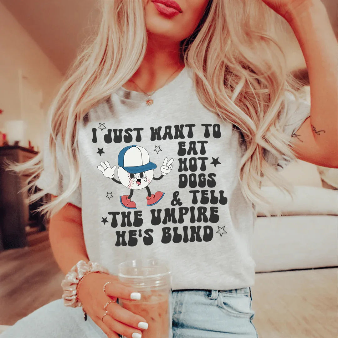 I Just Want To Eat Hot Dogs And Tell The Umpire He's Blind Tee - WonderingCloth
