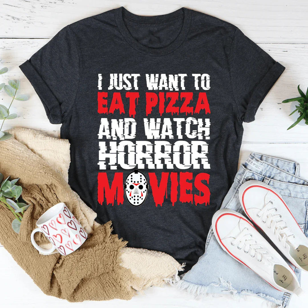 I Just Want To Eat Pizza And Watch Horror Movies Tee - WonderingCloth