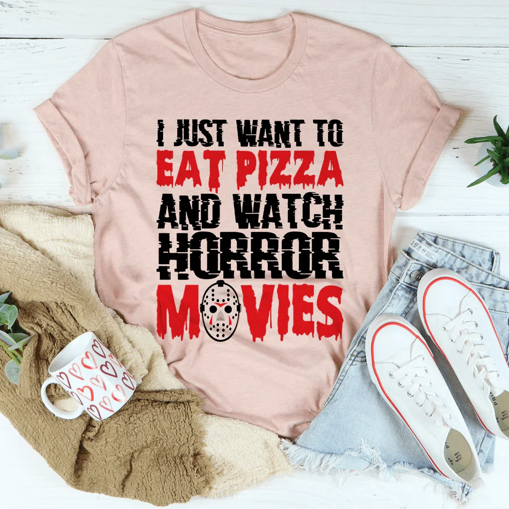I Just Want To Eat Pizza And Watch Horror Movies Tee - WonderingCloth