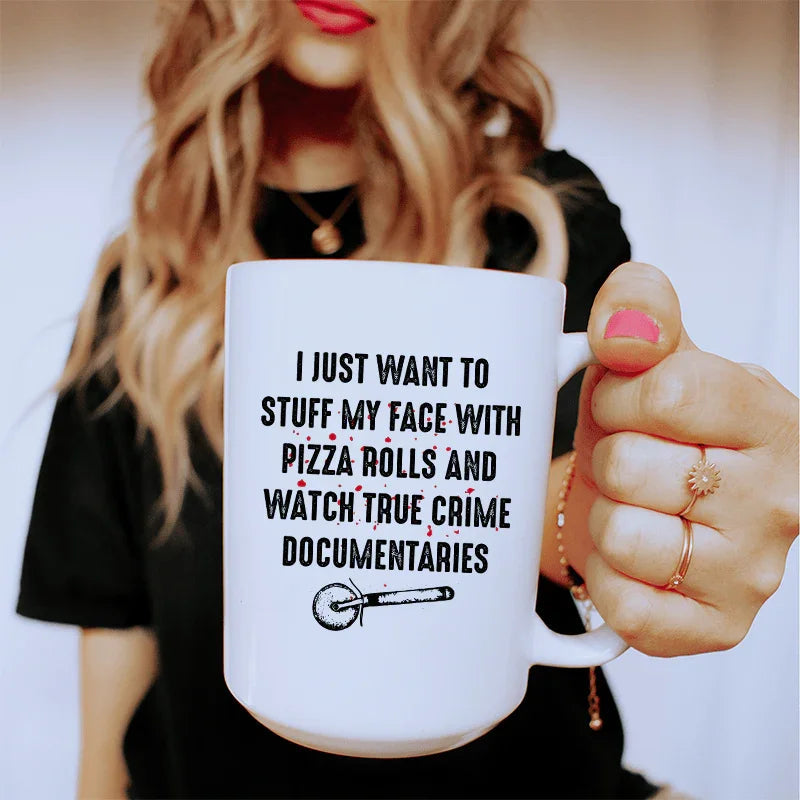I Just Want To Stuff My Face With Pizza Rolls Ceramic Mug 15 oz - WonderingCloth