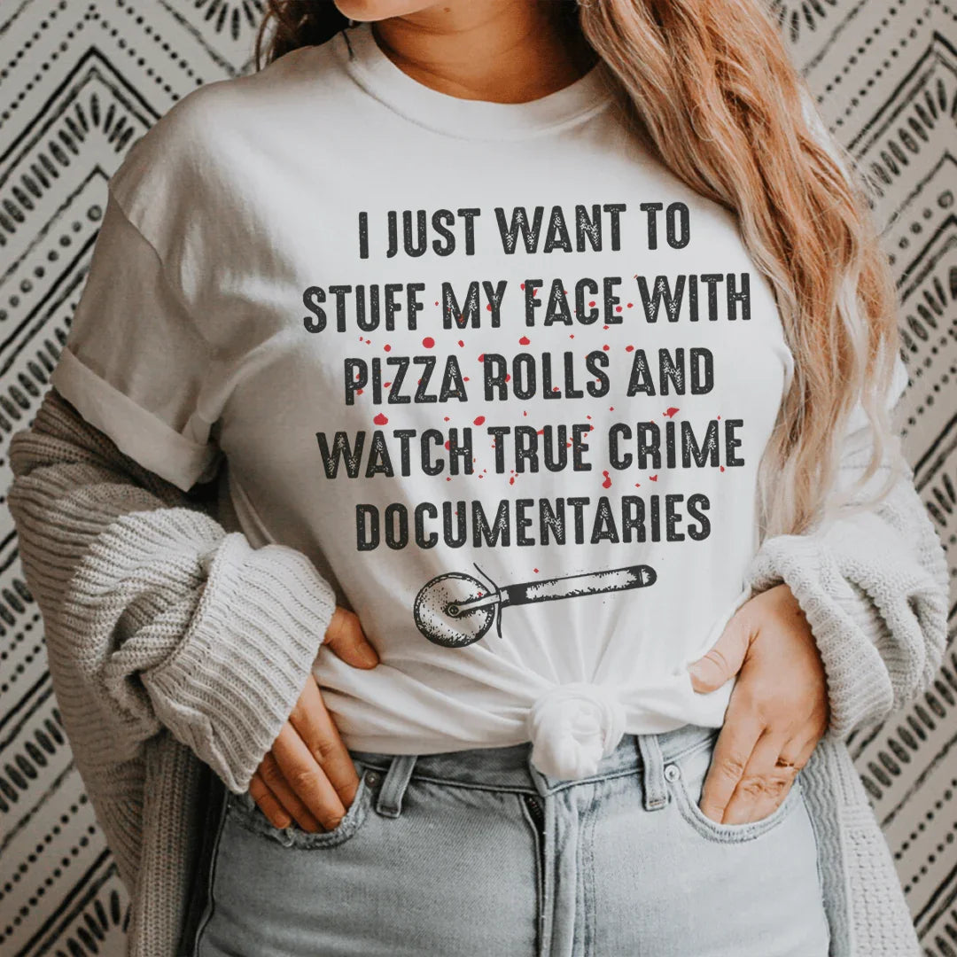 I Just Want To Stuff My Face With Pizza Rolls Tee - WonderingCloth