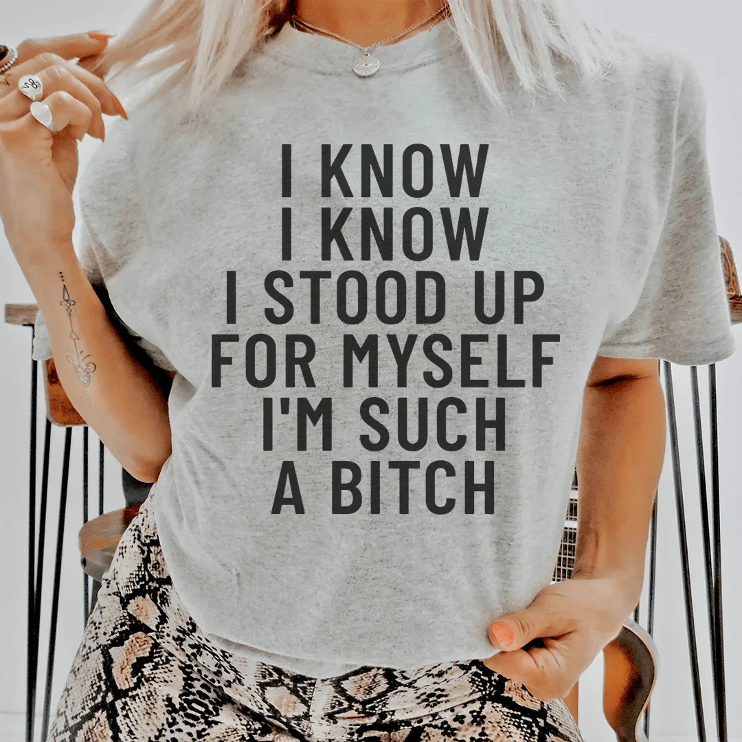 I Know I Know I Stood Up For Myself Tee - WonderingCloth