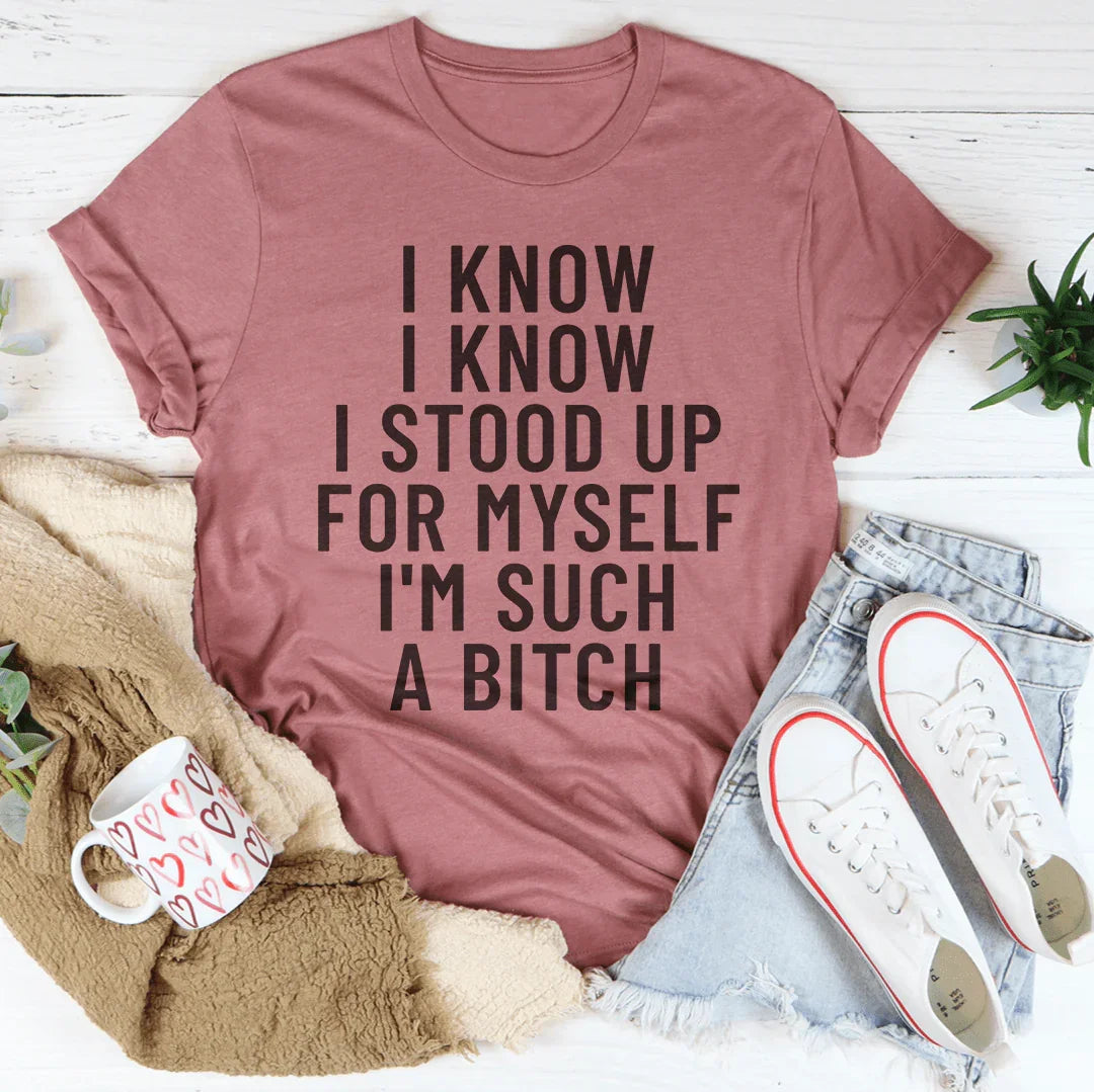 I Know I Know I Stood Up For Myself Tee - WonderingCloth