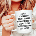 I Legit Stress Out Ceramic Mug 15 oz - WonderingCloth