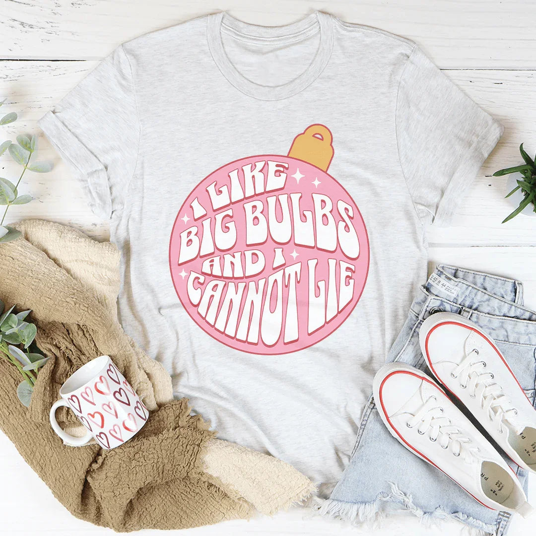 I Like Big Bulbs And I Cannot Lie Tee - WonderingCloth