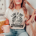 I Like It Hot And In The Morning Tee - WonderingCloth