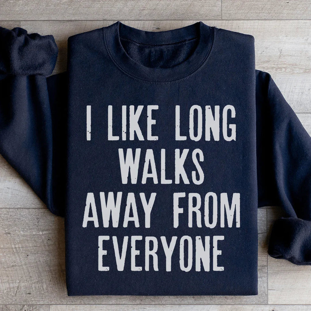 I Like Long Walks Away From Everyone Sweatshirt - WonderingCloth