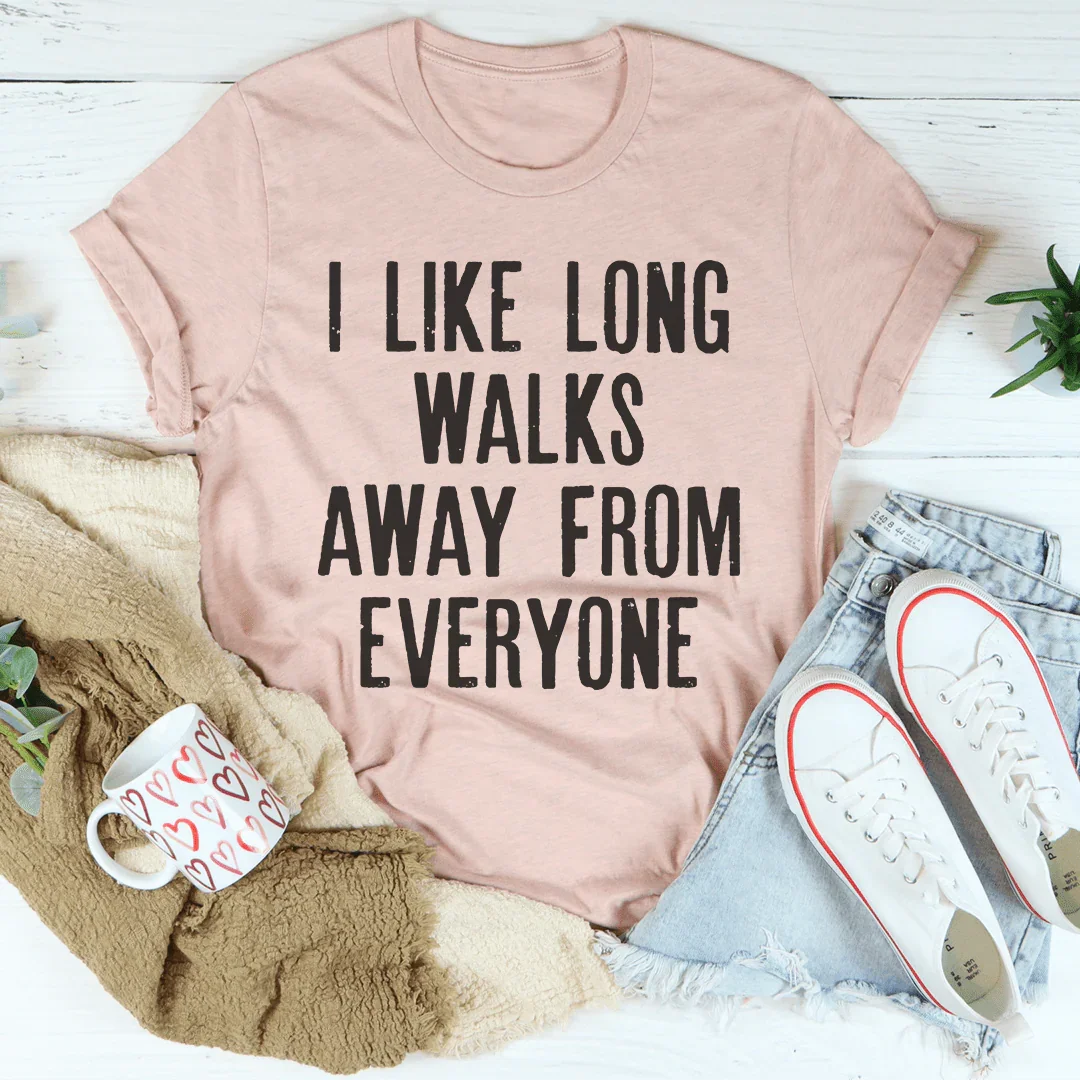 I Like Long Walks Away From Everyone Tee - WonderingCloth