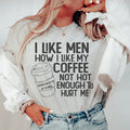 I Like Men How I Like My Coffee Not Hot Enough To Hurt Me Tee - WonderingCloth