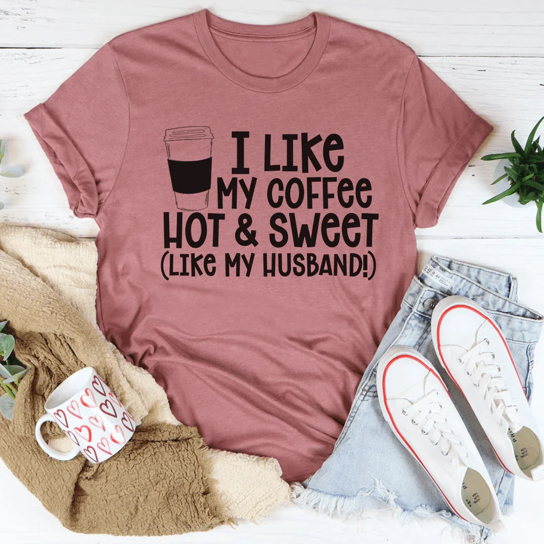 I Like My Coffee Hot And Sweet Tee - WonderingCloth