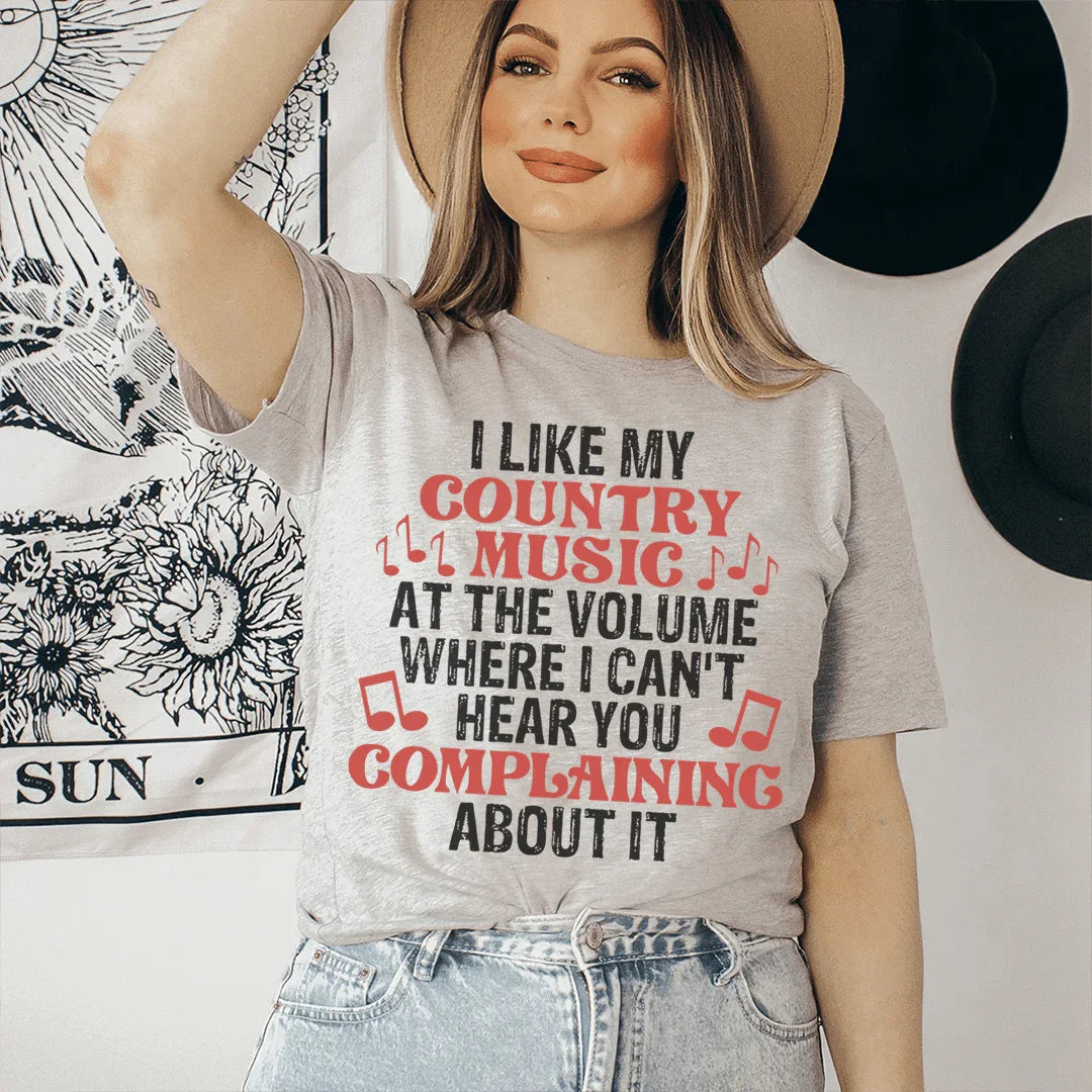 I Like My Country Music At The Volume Where I Can't Hear You Complaining About It Tee - WonderingCloth
