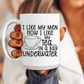 I Like My Man How I Like My Tea Ceramic Mug 15 - WonderingCloth