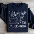 I Like My Man How I Like My Tea Sweatshirt - WonderingCloth